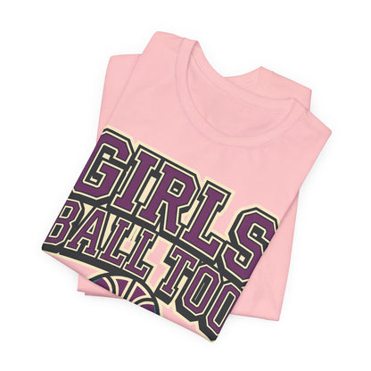 Girls Ball Too Basketball T-Shirt | Purple Streetwear Tee | Perfect Gift for Female Hoopers
