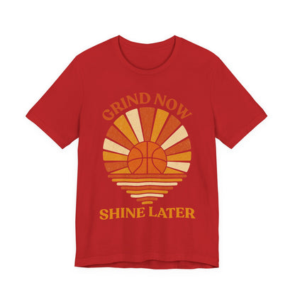 Grind Now Shine Later Basketball T-Shirt | Motivational Tee | Perfect Gift for Ballers