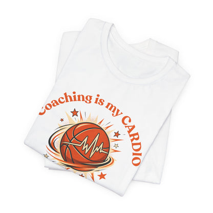 Coaching is My Cardio Basketball T-Shirt | Coach Tee | Perfect Gift