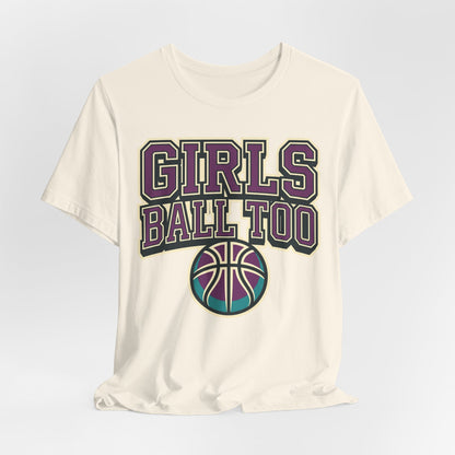 Girls Ball Too Basketball T-Shirt | Purple Streetwear Tee | Perfect Gift for Female Hoopers