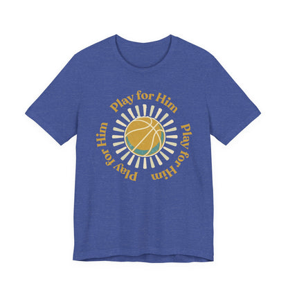 Play for Him Basketball T-Shirt | Faith-Inspired Hooper Tee | Perfect Gift