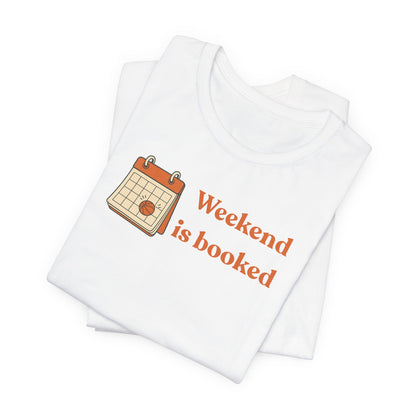 Weekend Is Booked Basketball T-Shirt | Gameday Calendar Tee | Perfect Gift for Ballers