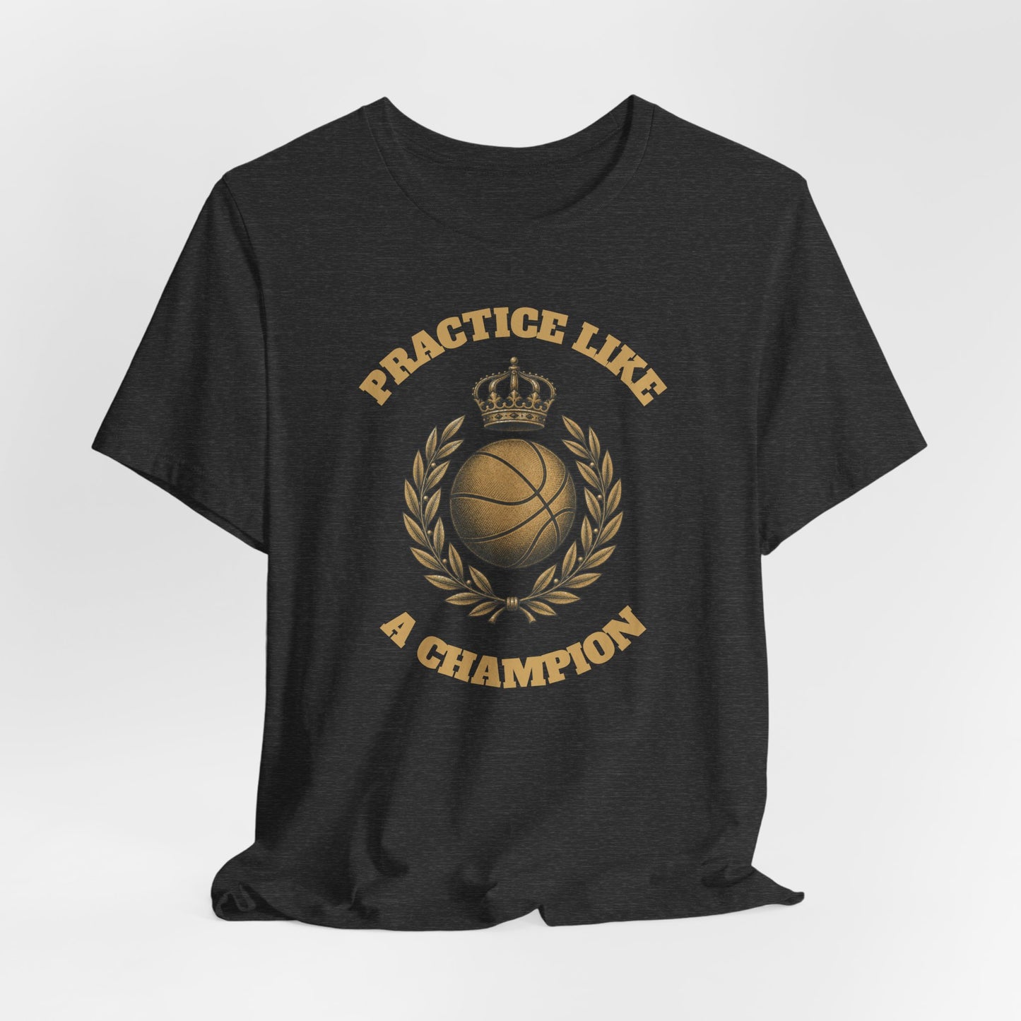 Practice Like a Champion Basketball T-Shirt | Gold Crown Tee | Motivations-Geschenk