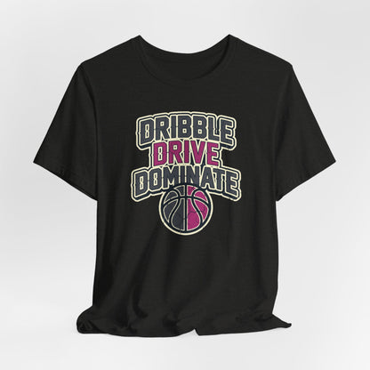 Dribble Drive Dominate Basketball T-Shirt | Women's Streetwear Tee | Perfect Gift for Hoopers