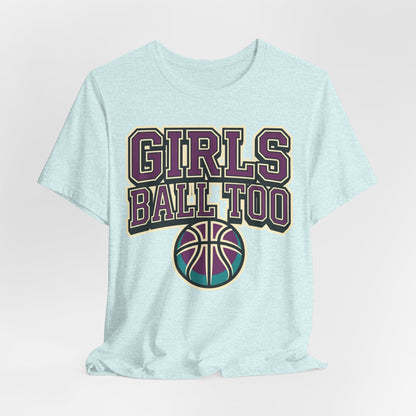 Girls Ball Too Basketball T-Shirt | Purple Streetwear Tee | Perfect Gift for Female Hoopers