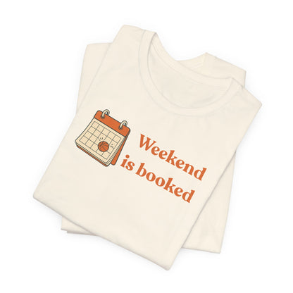 Weekend Is Booked Basketball T-Shirt | Gameday Calendar Tee | Perfect Gift for Ballers