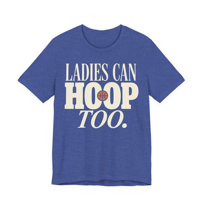 Ladies Can Hoop Too T-Shirt | Women Basketball Player Shirt | Female Hooper Statement Tee