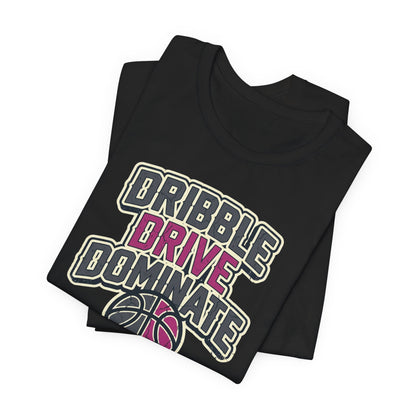 Dribble Drive Dominate Basketball T-Shirt | Women's Streetwear Tee | Perfect Gift for Hoopers