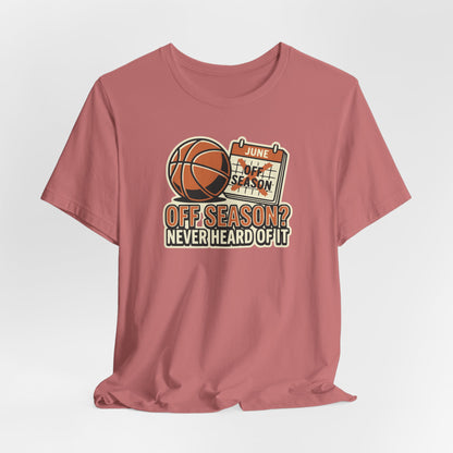 No Offseason Basketball T-Shirt | Funny Summer Hooper Tee | Perfect Gift for Ball Players