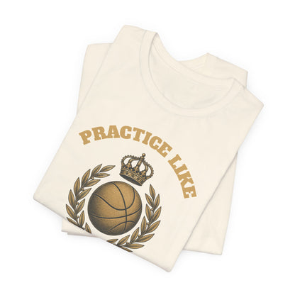 Practice Like a Champion Basketball T-Shirt | Gold Crown Tee | Motivational Gift