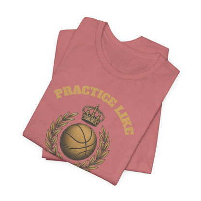 Practice Like a Champion Basketball T-Shirt | Gold Crown Tee | Motivational Gift