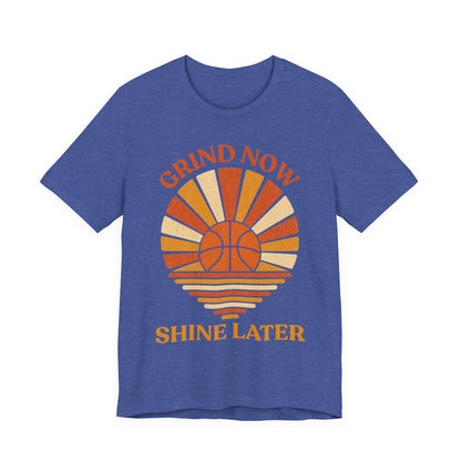Grind Now Shine Later Basketball T-Shirt | Motivational Tee | Perfect Gift for Ballers