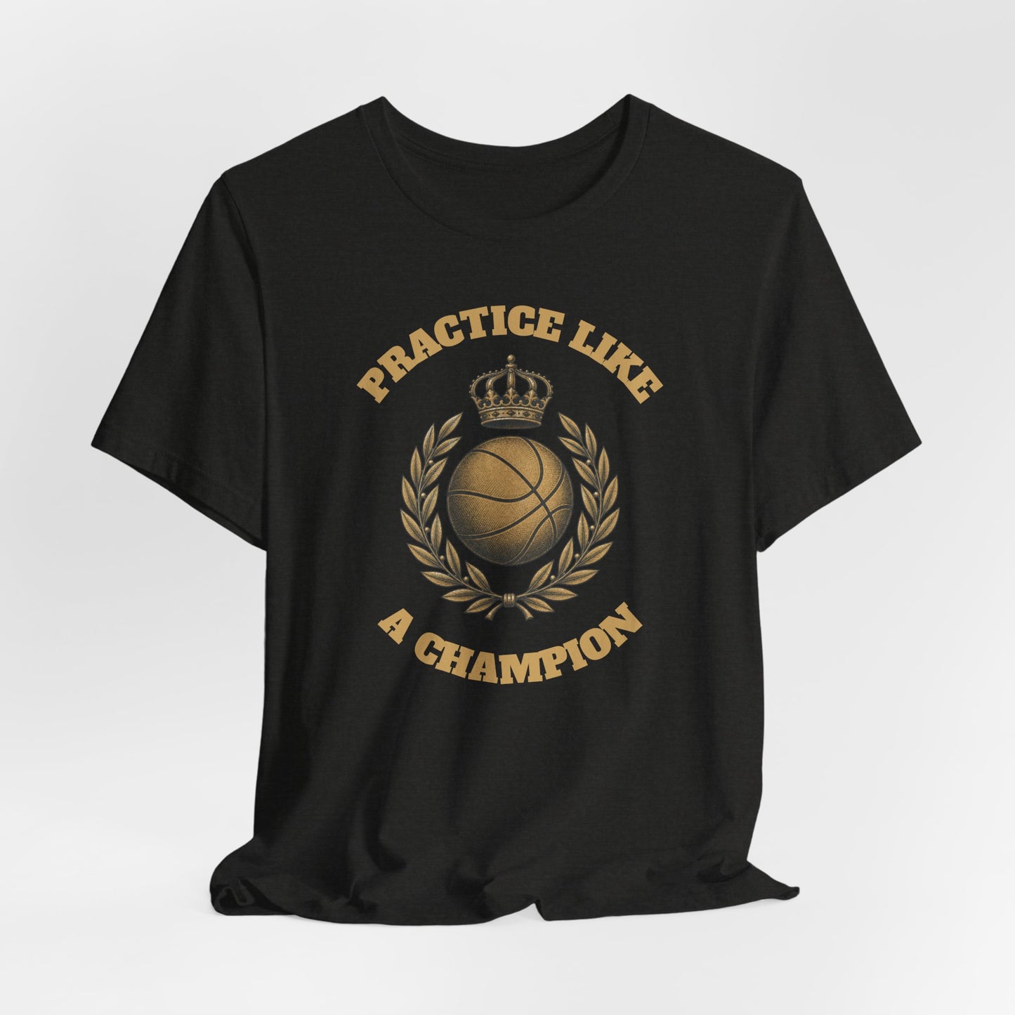 Practice Like a Champion Basketball T-Shirt | Gold Crown Tee | Motivations-Geschenk