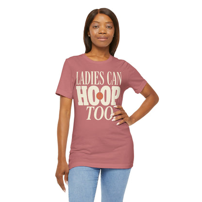 Ladies Can Hoop Too T-Shirt | Women Basketball Player Shirt | Female Hooper Statement Tee