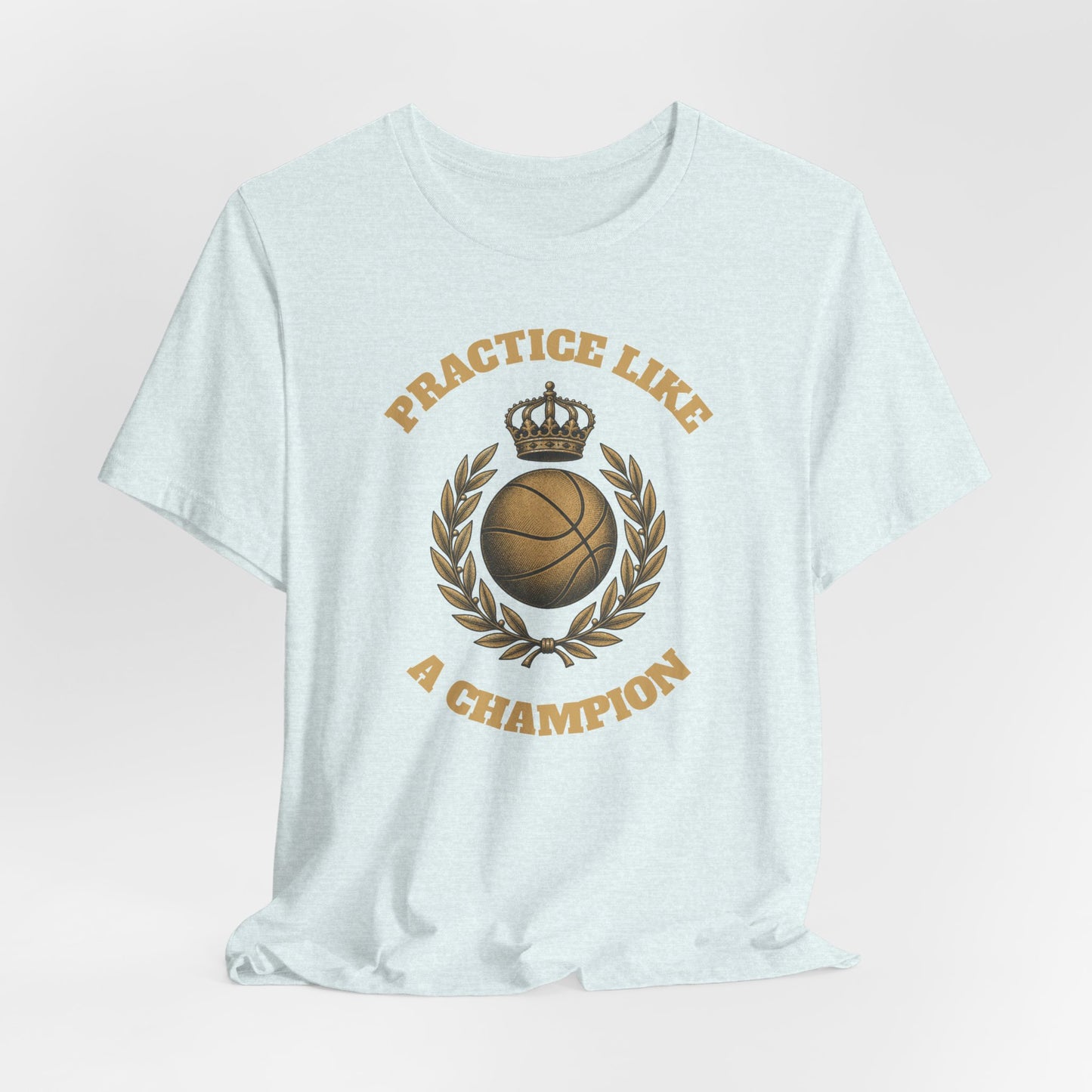 Practice Like a Champion Basketball T-Shirt | Gold Crown Tee | Motivations-Geschenk