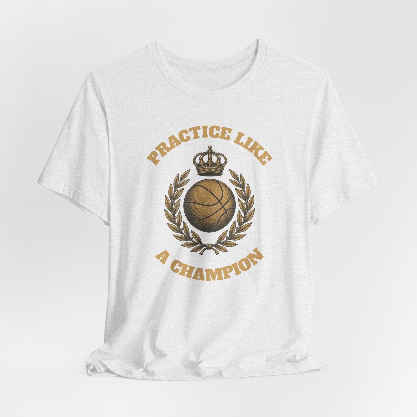 Practice Like a Champion Basketball T-Shirt | Gold Crown Tee | Motivations-Geschenk