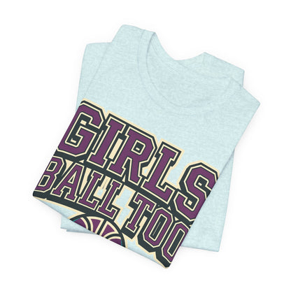 Girls Ball Too Basketball T-Shirt | Purple Streetwear Tee | Perfect Gift for Female Hoopers