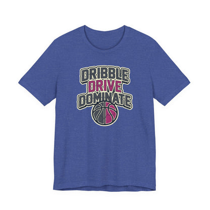 Dribble Drive Dominate Basketball T-Shirt | Women's Streetwear Tee | Perfect Gift for Hoopers