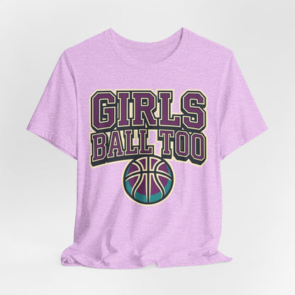 Girls Ball Too Basketball T-Shirt | Purple Streetwear Tee | Perfect Gift for Female Hoopers