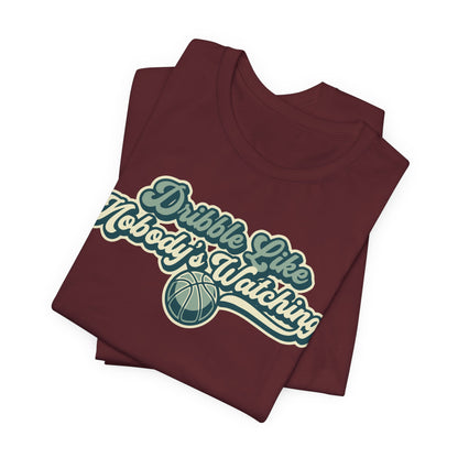 Dribble Like Nobody's Watching Basketball T-Shirt | Funny Hooper Tee | Perfect Gift