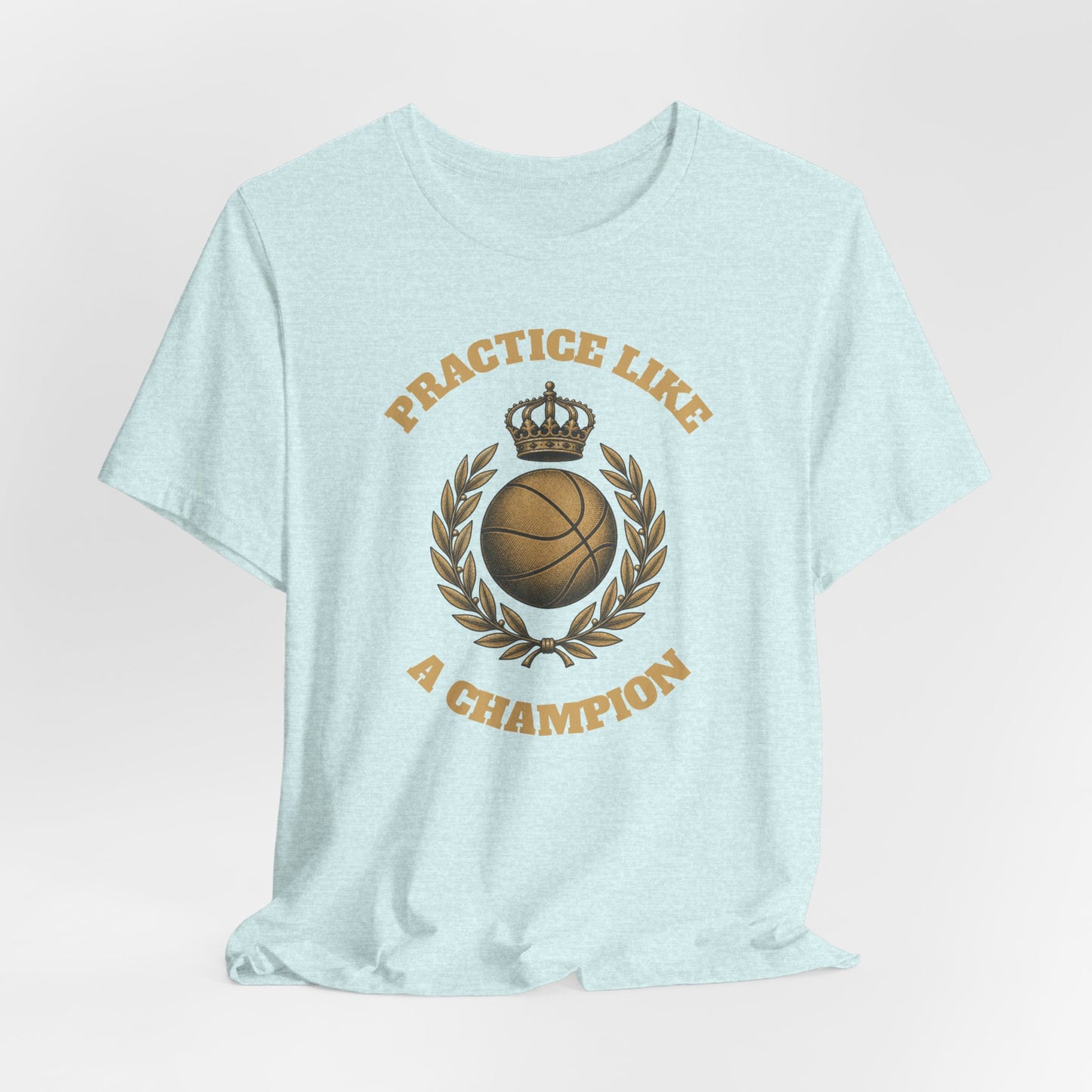 Practice Like a Champion Basketball T-Shirt | Gold Crown Tee | Motivations-Geschenk