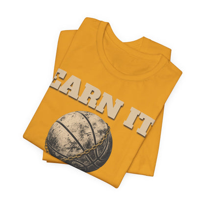 Earn It Basketball T-Shirt | Chained Ball Motivation Tee | Perfect Gift for Hoopers