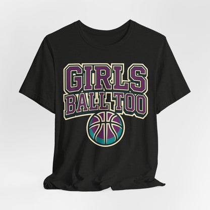 Girls Ball Too Basketball T-Shirt | Purple Streetwear Tee | Perfect Gift for Female Hoopers