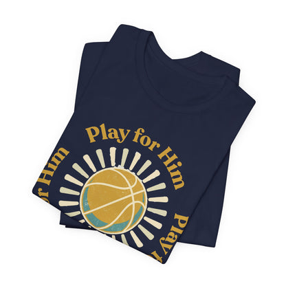 Play for Him Basketball T-Shirt | Faith-Inspired Hooper Tee | Perfect Gift