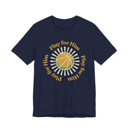 Play for Him Basketball T-Shirt | Faith-Inspired Hooper Tee | Perfect Gift