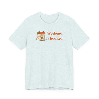 Weekend Is Booked Basketball T-Shirt | Gameday Calendar Tee | Perfect Gift for Ballers