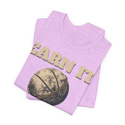 Earn It Basketball T-Shirt | Chained Ball Motivation Tee | Perfect Gift for Hoopers