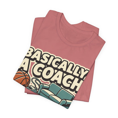 Basically A Coach Basketball T-Shirt | Funny Hooper Tee | Gift for Coaches