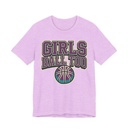 Girls Ball Too Basketball T-Shirt | Purple Streetwear Tee | Perfect Gift for Female Hoopers