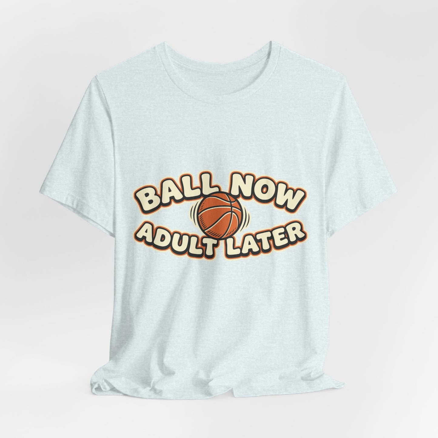 Ball Now Adult Later Basketball T-Shirt | Witziger Hooper Tee | Perfektes Geschenk