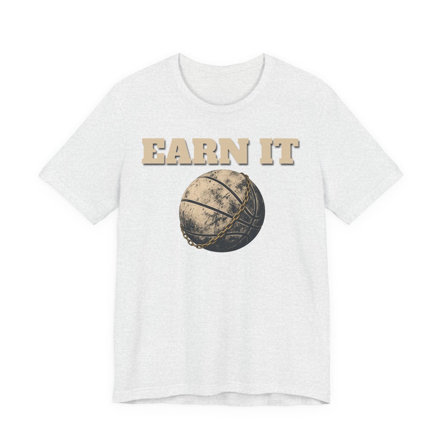 Earn It Basketball T-Shirt | Chained Ball Motivation Tee | Perfect Gift for Hoopers