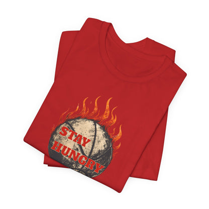 Stay Hungry Flaming Basketball T-Shirt | Motivational Hooper Tee | Perfect Gift for Players