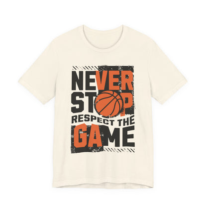 Never Stop Respect The Game Basketball T-Shirt | Motivation Tee | Perfect Gift for Hoopers