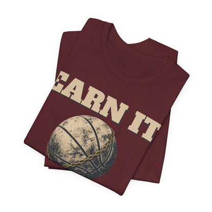 Earn It Basketball T-Shirt | Chained Ball Motivation Tee | Perfect Gift for Hoopers