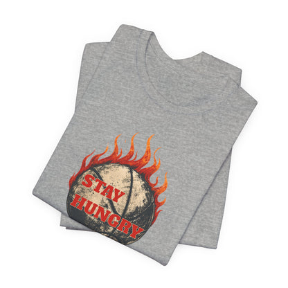 Stay Hungry Flaming Basketball T-Shirt | Motivational Hooper Tee | Perfect Gift for Players