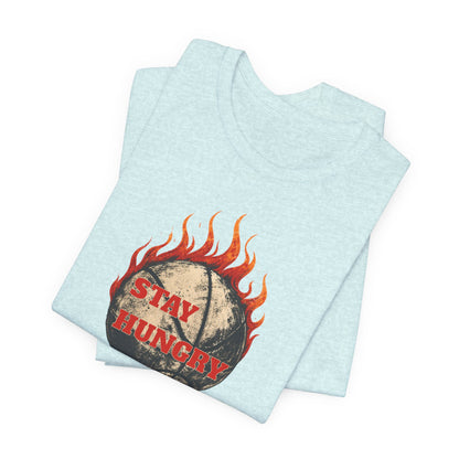Stay Hungry Flaming Basketball T-Shirt | Motivational Hooper Tee | Perfect Gift for Players