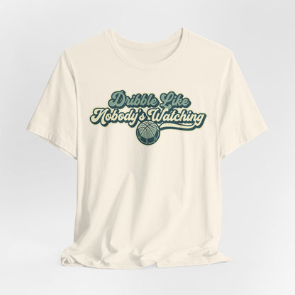 Dribble Like Nobody's Watching Basketball T-Shirt | Funny Hooper Tee | Perfect Gift
