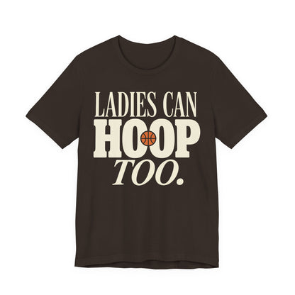 Ladies Can Hoop Too T-Shirt | Women Basketball Player Shirt | Female Hooper Statement Tee