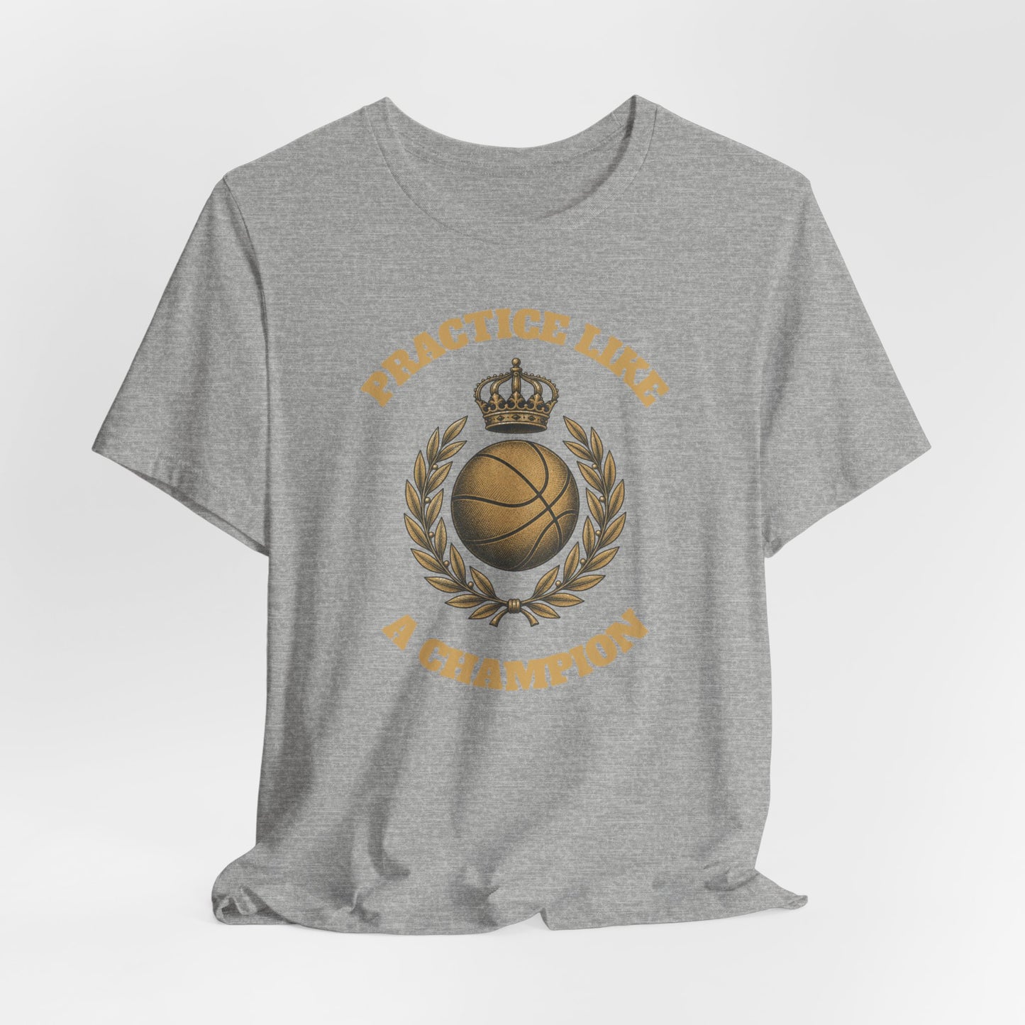 Practice Like a Champion Basketball T-Shirt | Gold Crown Tee | Motivations-Geschenk