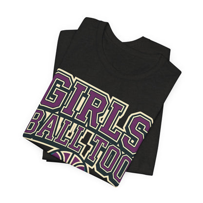 Girls Ball Too Basketball T-Shirt | Purple Streetwear Tee | Perfect Gift for Female Hoopers