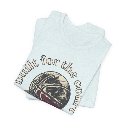Built for the Court Basketball T-Shirt | Hooper Tee | Perfect Gift for Players