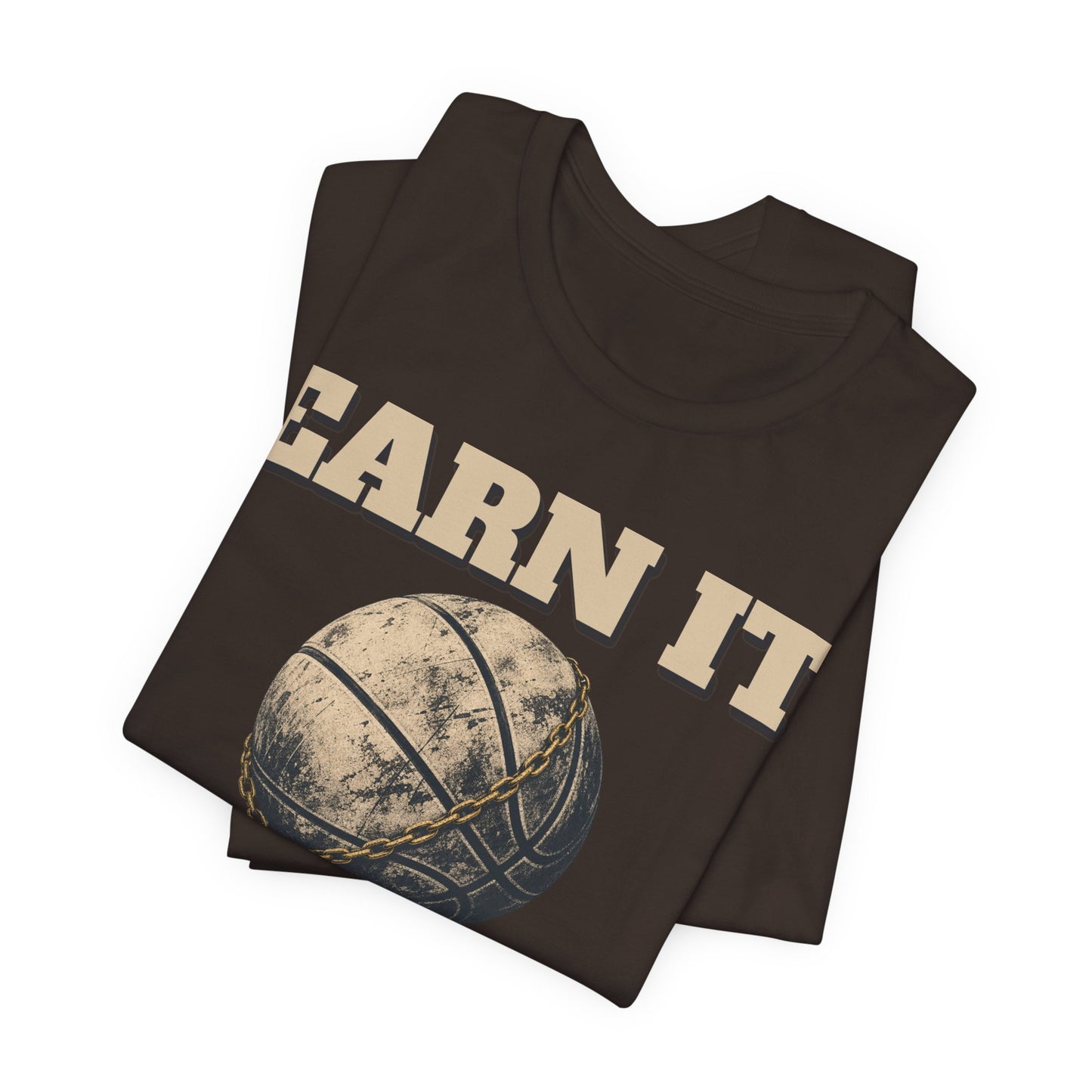 Earn It Basketball T-Shirt | Chained Ball Motivation Tee | Perfect Gift for Hoopers
