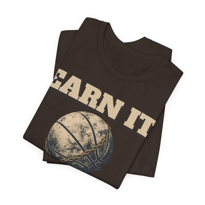 Earn It Basketball T-Shirt | Chained Ball Motivation Tee | Perfect Gift for Hoopers