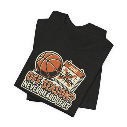No Offseason Basketball T-Shirt | Funny Summer Hooper Tee | Perfect Gift for Ball Players