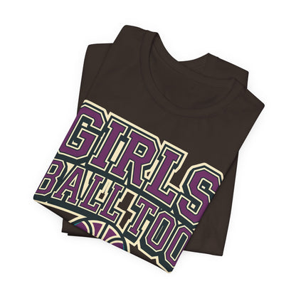 Girls Ball Too Basketball T-Shirt | Purple Streetwear Tee | Perfect Gift for Female Hoopers