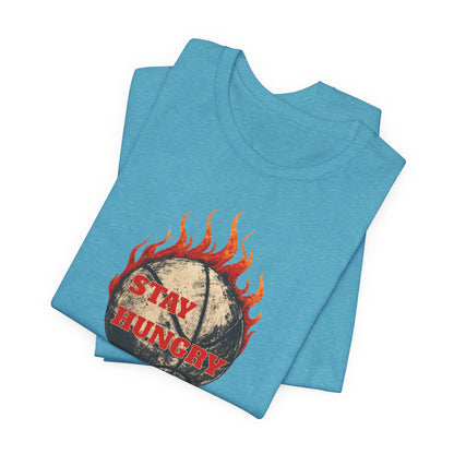 Stay Hungry Flaming Basketball T-Shirt | Motivational Hooper Tee | Perfect Gift for Players